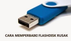 Cara Mengatasi dan Memperbaiki Flashdisk (USB)