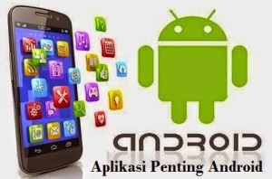 Daftar Aplikasi Wajib dan Penting Untuk HP Android 2015
